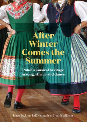 After Winter Comes the Summer: Puhoi's Musical Heritage in Song, Rhyme and Dance by Buckton, Roger