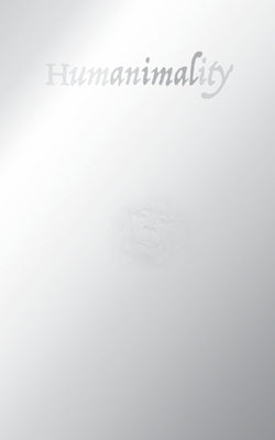 Humanimality by Hanshe, Rainer J.