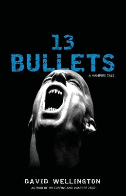 13 Bullets: A Vampire Tale by Wellington, David