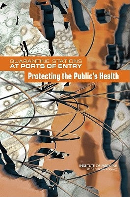 Quarantine Stations at Ports of Entry: Protecting the Public's Health by Institute of Medicine