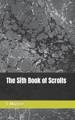The Sith Book of Scrolls by Mortze, L.