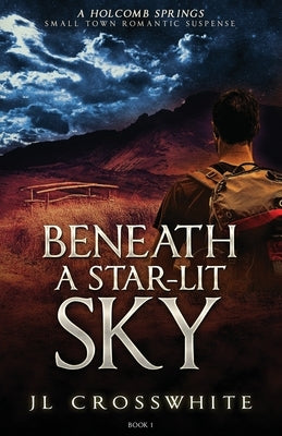 Beneath a Star-Lit Sky: a Holcomb Springs Small Town Romantic Suspense book 1 by Crosswhite, Jl