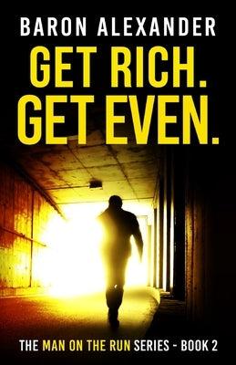 Get Rich. Get Even. by Alexander, Baron