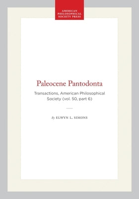 Paleocene Pantodonta: Transactions, American Philosophical Society (Vol. 50, Part 6) by Simons, Elwyn L.