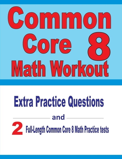 Common Core 8 Math Workout: Extra Practice Questions and Two Full-Length Practice Common Core Math Tests by Nazari, Reza