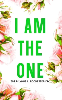 I Am The One: Forgiveness and Healing by Rochester, Sherylynne L.