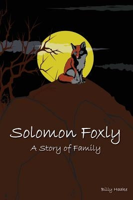 Solomon Foxly: A Story Of Family by Haake, Billy