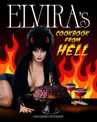 Elvira's Cookbook from Hell: Sexy, Spooky Soir?es and Celebrations for Every Occasion by Peterson, Cassandra