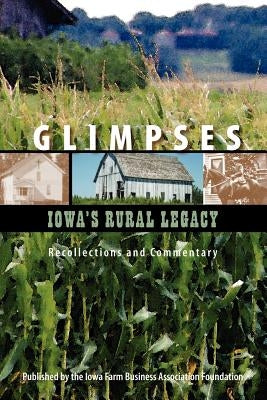 Glimpses - Iowa's Rural Legacy by Farm Business Association Foundation