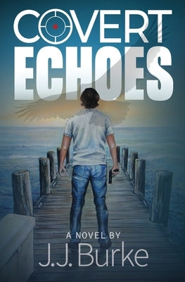 Covert Echoes by Burke, J. J.