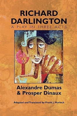 Richard Darlington: A Play in Three Acts by Dumas, Alexandre