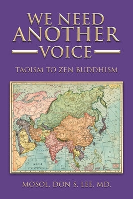 We Need Another Voice: Taoism to Zen Buddhism by Lee MD, Mosol Don S.