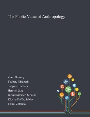 The Public Value of Anthropology by Zinn, Dorothy