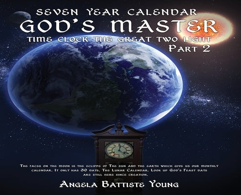 Seven Year Calender: God's Master Time Clock the Great Two Light by Battiste Young, Angela