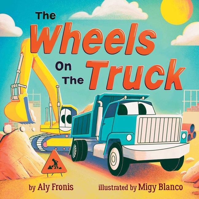 The Wheels on the Truck (a Nursery Rhyme Sing-Along Board Book for Toddlers) by Fronis, Aly