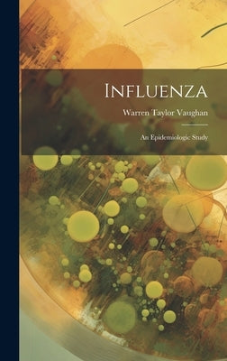 Influenza; an Epidemiologic Study by Vaughan, Warren Taylor