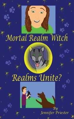 Mortal Realm Witch: Realms Unite? by Priester, Jennifer