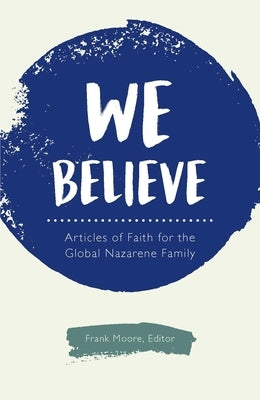 We Believe: Articles of Faith for the Global Nazarene Family by