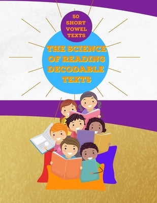 The Science of Reading Decodable Texts: 50 Short Vowel Texts by Free, Adam