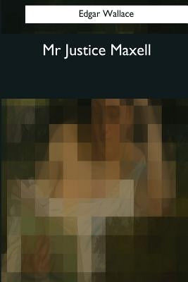 Mr. Justice Maxell by Wallace, Edgar