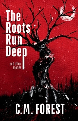 The Roots Run Deep by Forest, C. M.