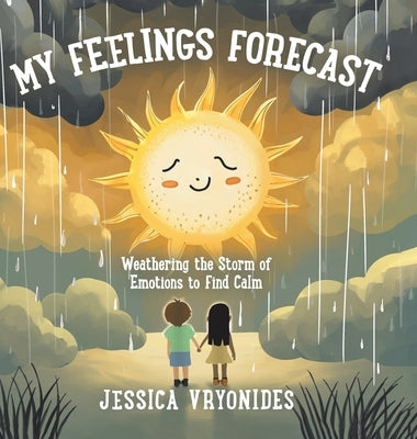 My Feelings Forecast: Weathering the Storm of Emotions to Find Calm by Vryonides, Jessica