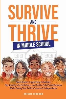 Survive and Thrive in Middle School by Lenahan, Krissie