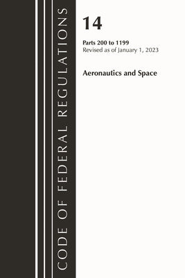Code of Federal Regulations, Title 14 Aeronautics and Space 200-1199, Revised as of January 1, 2023 by Office of the Federal Register (U S )
