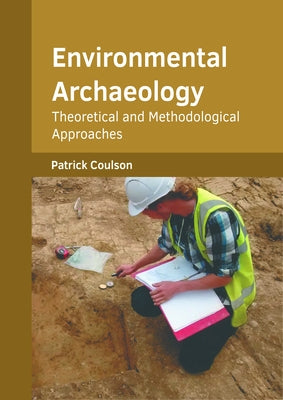 Environmental Archaeology: Theoretical and Methodological Approaches by Coulson, Patrick