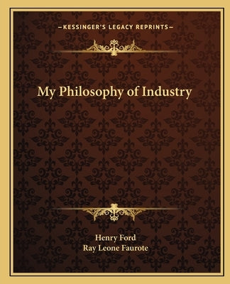 My Philosophy of Industry by Ford, Henry