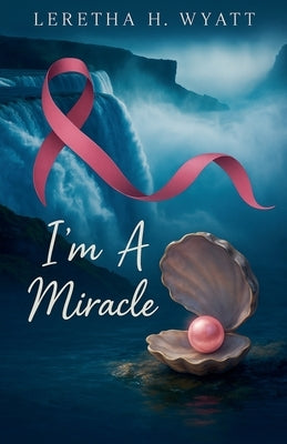 I'm A Miracle by Wyatt, Leretha
