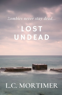 Lost Undead by Mortimer, L. C.