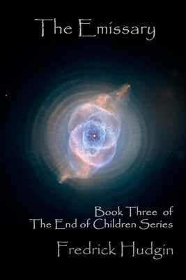 The Emissary: Book Three of the End of Children Series by Hudgin, Fredrick