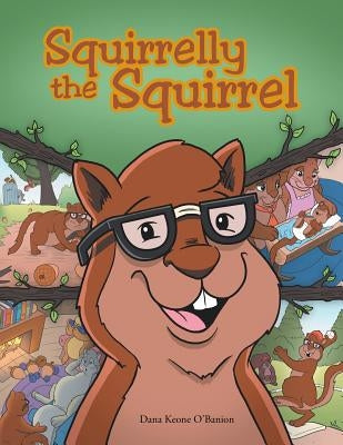 Squirrelly the Squirrel by O'Banion, Dana Keone