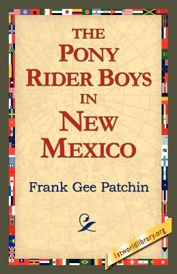 The Pony Rider Boys in New Mexico by Patchin, Frank Gee