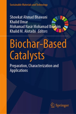Biochar-Based Catalysts: Preparation, Characterization and Applications by Bhawani, Showkat Ahmad