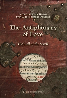 The Antiphonary of Love: The Call of the Scroll by Gmach, Jacqueline Semha