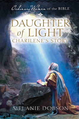 Daughter of Light: Charilene's Story by Dobson, Melanie
