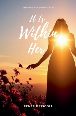 It Is Within Her by Driscoll, Renee