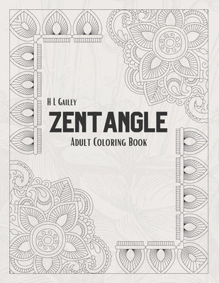 Zentangle Coloring Book for Adults: Stress Relieving Patterns 50 Zentangle and Mandala pages to color Paperback 8.5"x11" Relaxing Patterns Great gift by Gailey, H. L.