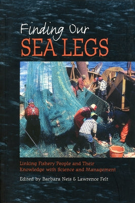 Finding Our Sea Legs: Linking Fishery People and Their Knowledge with Science and Management by Neis, Barbara