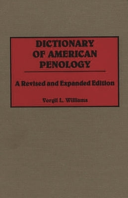 Dictionary of American Penology: A Revised and Expanded Edition by Williams, Vergil L.