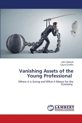 Vanishing Assets of the Young Professional by Gawryk, John