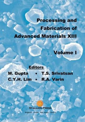 Processing and Fabrication of Advanced Materials - Proceedings of the 13th International Symposium (in 2 Volumes) by Srivatsan, Tirumalai S.