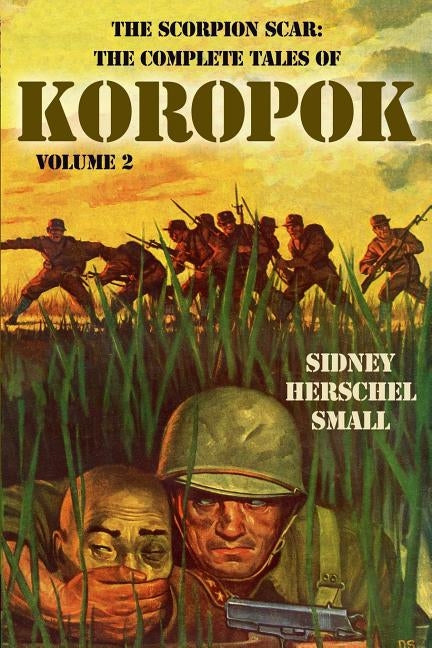 The Scorpion Scar: The Complete Tales of Koropok, Volume 2 by Small, Sidney Herschel