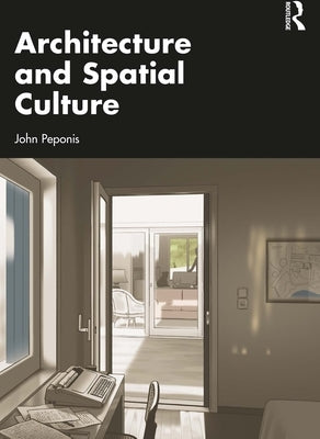 Architecture and Spatial Culture by Peponis, John