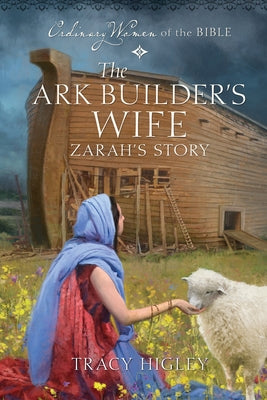 The Ark Builder's Wife: Zarah's Story by Higley, Tracy