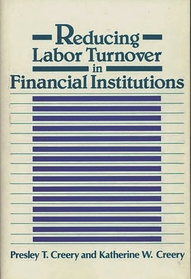 Reducing Labor Turnover in Financial Institutions by Creery, Presley T.