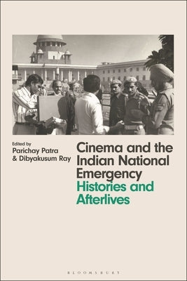 Cinema and the Indian National Emergency: Histories and Afterlives by Nagib, Lúcia