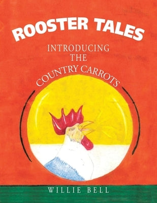 Rooster Tales: Introducing the Country Carrots by Bell, Willie